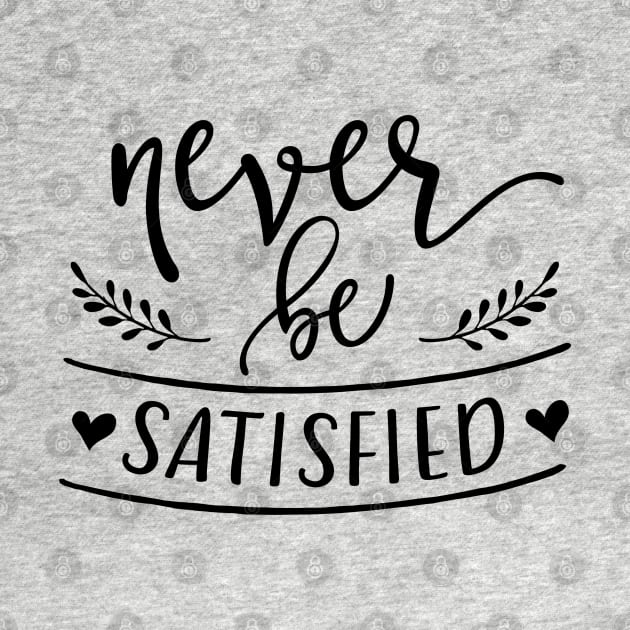 Never Be Satisfied by TheBlackCatprints